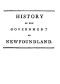 [Gutenberg 59449] • History of the government of the island of Newfoundland / With an appendix containing the Acts of Parliament made respecting the trade and fishery